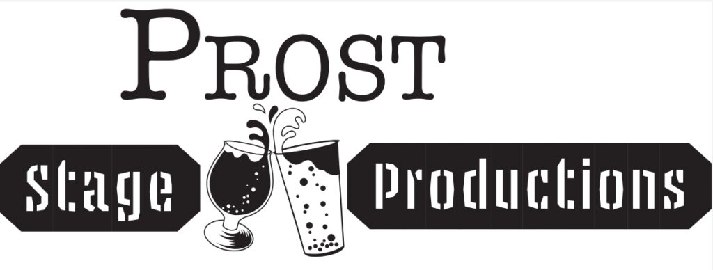 Prost Stage Productions logo with two glasses clinking and their diverse contents sloshing over the sides. Heavily implied is the high ABV of these beverages